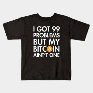 I Got 99 Problems But My Bitcoin Ain't One Kids T-Shirt